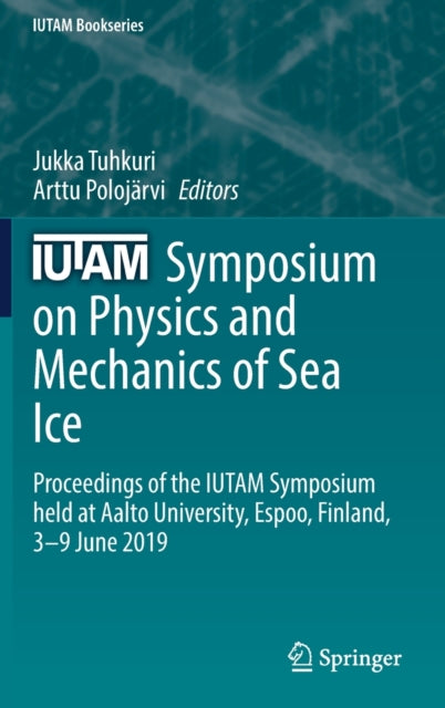 Book cover of: IUTAM Symposium on Physics and Mechanics of Sea Ice. By: Jukka Tuhkuri