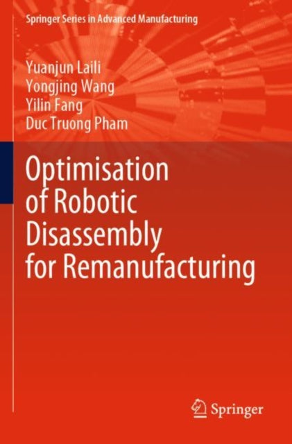 Book cover of: Optimisation of Robotic Disassembly for Remanufacturing. By: Yuanjun Laili