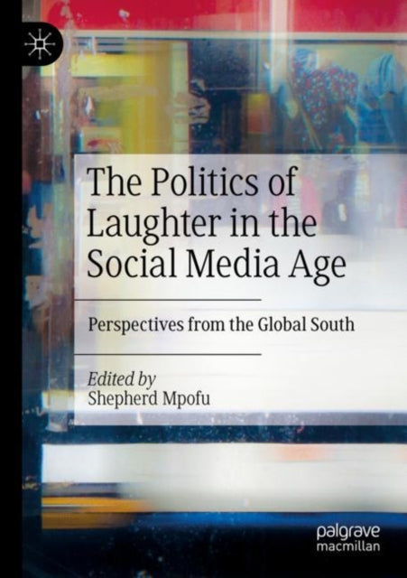 Book cover of: Politics of Laughter in the Social Media Age. By: Shepherd Mpofu