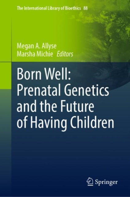 Book cover of: Born Well: Prenatal Genetics and the Future of Having Children. By: Megan Allyse