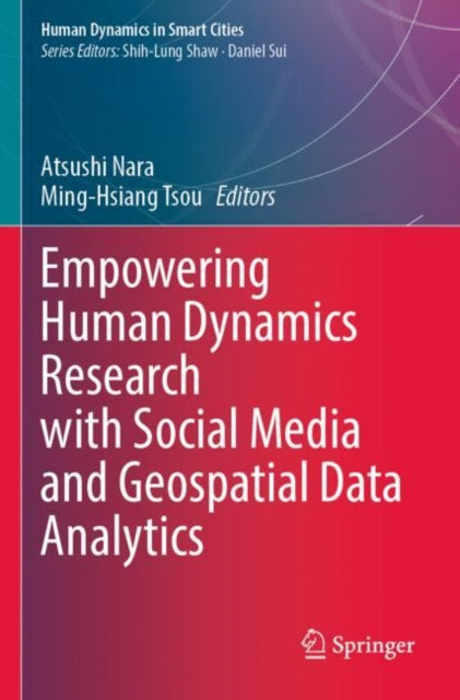 Book cover of: Empowering Human Dynamics Research with Social Media and Geospatial Data Analytics. By: Atsushi Nara