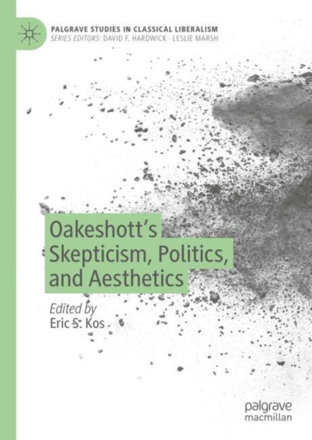Book cover of: Oakeshott’s Skepticism, Politics, and Aesthetics. By: Eric Kos