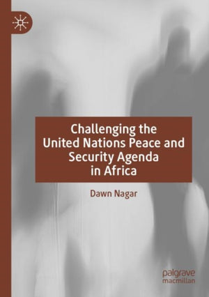 Challenging the United Nations Peace and Security Agenda in Africa