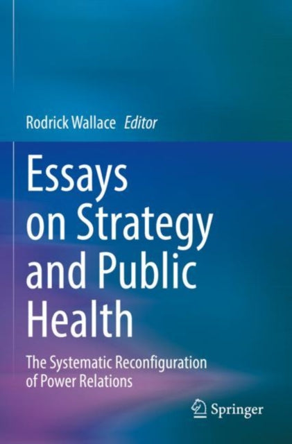 Book cover of: Essays on Strategy and Public Health. By: Rodrick Wallace