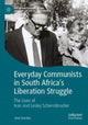 Book cover of: Everyday Communists in South Africa’s Liberation Struggle. By: Alan Kirkaldy