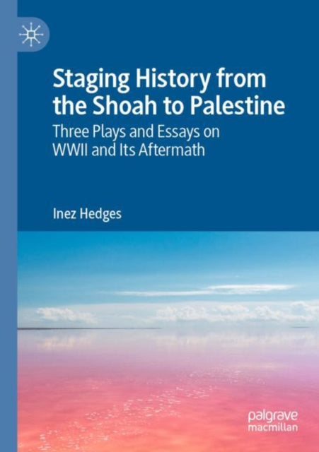 Book cover of: Staging History from the Shoah to Palestine. By: Inez Hedges