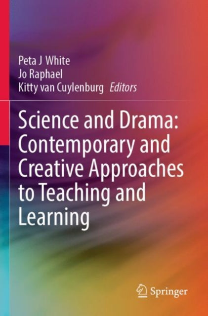 Book cover of: Science and Drama: Contemporary and Creative Approaches to Teaching and Learning. By: Peta J. White
