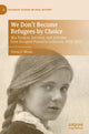 Book cover of: We Don't Become Refugees by Choice. By: Teresa A. Meade