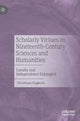 Book cover of: Scholarly Virtues in Nineteenth-Century Sciences and Humanities. By: Christiaan Engberts