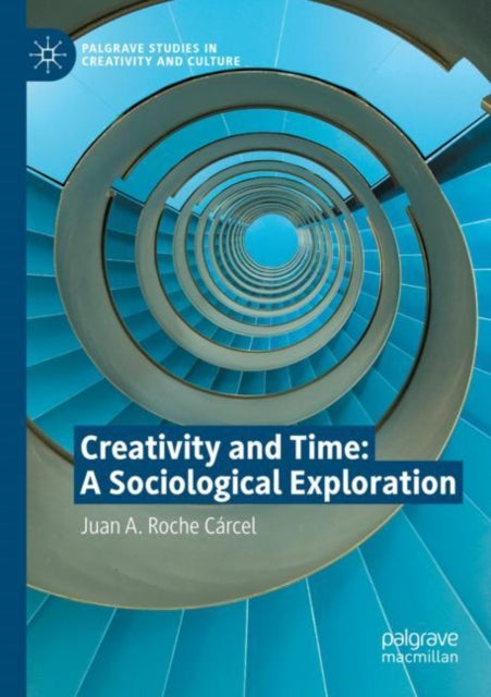 Book cover of: Creativity and Time: A Sociological Exploration. By: Juan A. Roche Cárcel