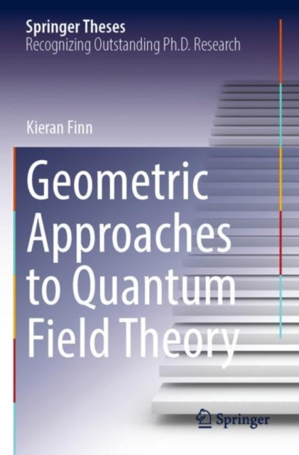 Book cover of: Geometric Approaches to Quantum Field Theory. By: Kieran Finn
