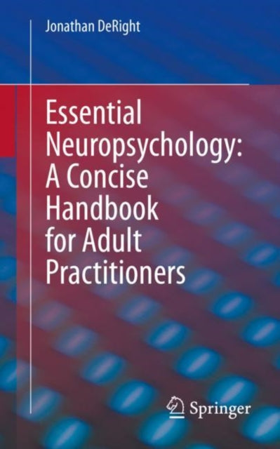 Book cover of: Essential Neuropsychology: A Concise Handbook for Adult Practitioners. By: Jonathan DeRight