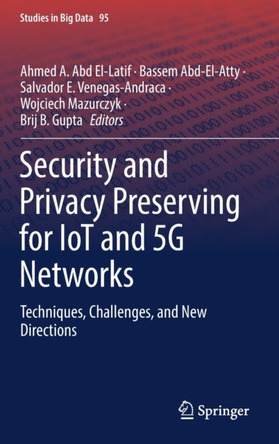 Book cover of: Security and Privacy Preserving for IoT and 5G Networks. By: Ahmed A. Abd El-Latif