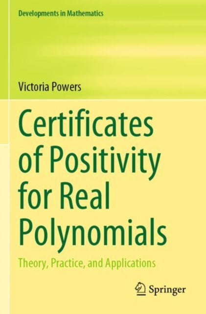 Book cover of: Certificates of Positivity for Real Polynomials. By: Victoria Powers