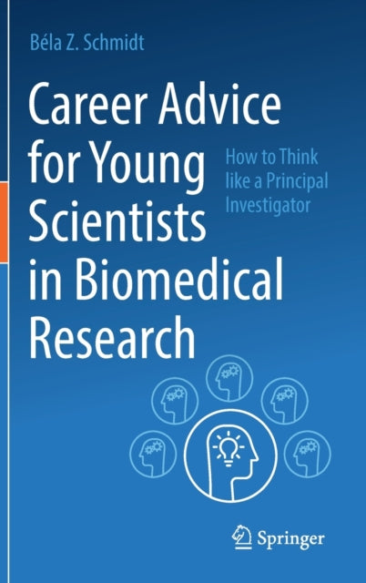 Career Advice for Young Scientists in Biomedical Research, How to Think Like a Principal Investigator 9783030855703 Béla Z. Schmidt
