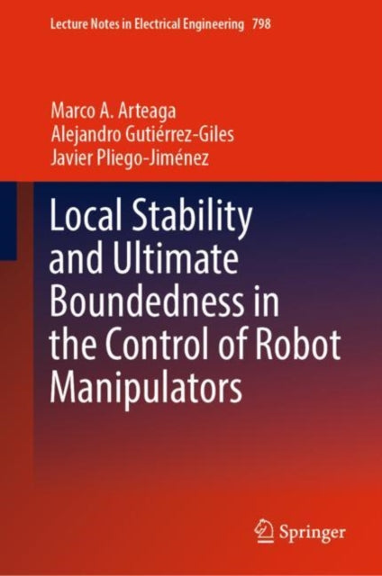 Book cover of: Local Stability and Ultimate Boundedness in the Control of Robot Manipulators. By: Marco A. Arteaga Pérez