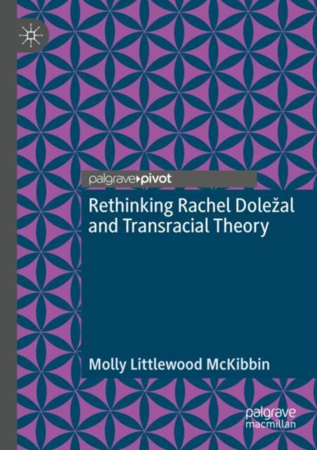 Rethinking Rachel Dolezal and Transracial Theory