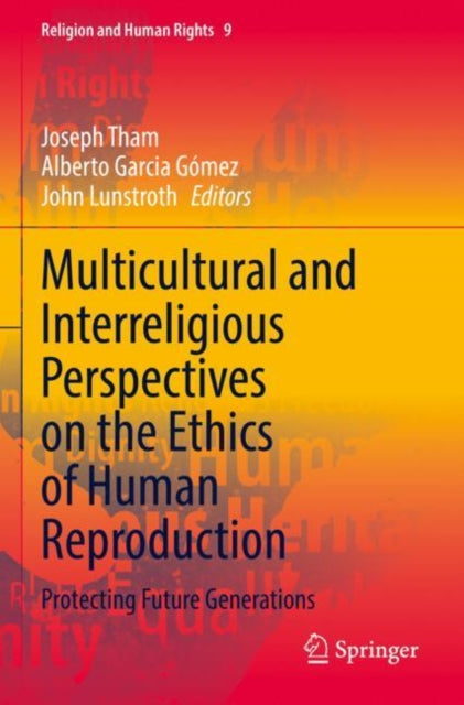 Multicultural and Interreligious Perspectives on the Ethics of Human Reproduction