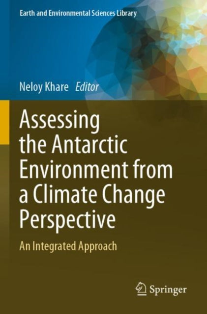 Book cover of: Assessing the Antarctic Environment from a Climate Change Perspective. By: Neloy Khare