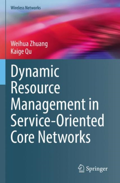 Book cover of: Dynamic Resource Management in Service-Oriented Core Networks. By: Weihua Zhuang