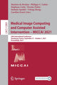 Book cover of: Medical Image Computing and Computer Assisted Intervention – MICCAI 2021. By: Marleen de Bruijne