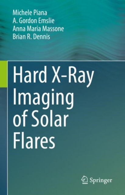 Book cover of: Hard X-Ray Imaging of Solar Flares. By: Michele Piana