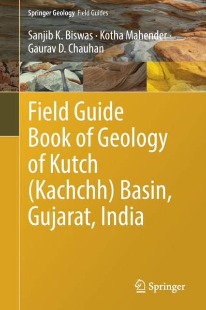 Book cover of: Field Guide Book of Geology of Kutch (Kachchh) Basin, Gujarat, India. By: Sanjib K. Biswas