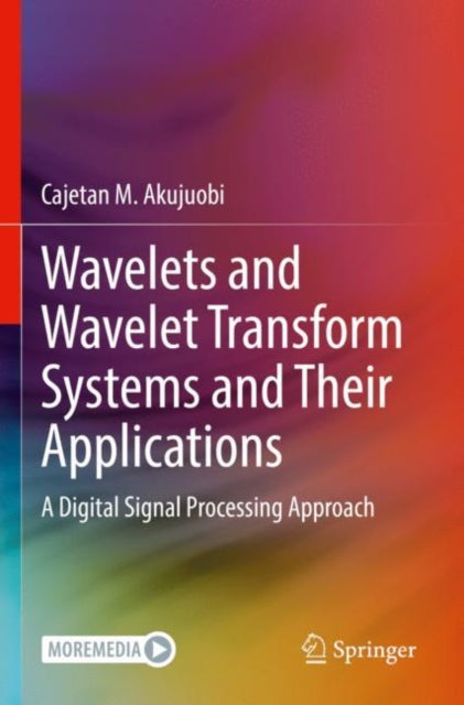 Book cover of: Wavelets and Wavelet Transform Systems and Their Applications. By: Cajetan M. Akujuobi