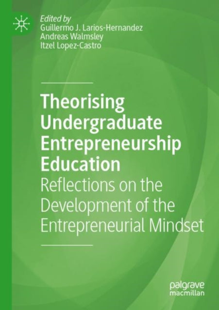 Book cover of: Theorising Undergraduate Entrepreneurship Education. By: Guillermo J. Larios-Hernandez