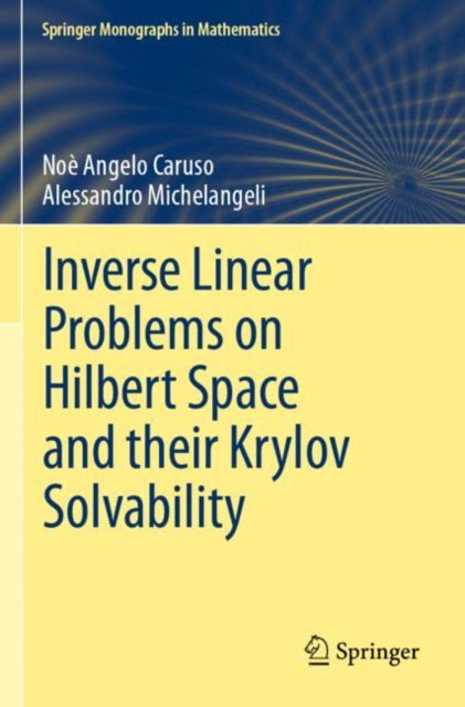 Book cover of: Inverse Linear Problems on Hilbert Space and their Krylov Solvability. By: Noè Angelo Caruso