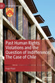 Book cover of: Past Human Rights Violations and the Question of Indifference: The Case of Chile. By: Hugo Rojas