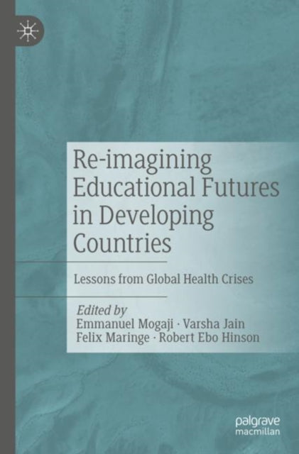 Book cover of: Re-imagining Educational Futures in Developing Countries. By: Emmanuel Mogaji