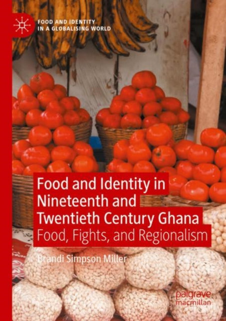Book cover of: Food and Identity in Nineteenth and Twentieth Century Ghana. By: Brandi Simpson Miller