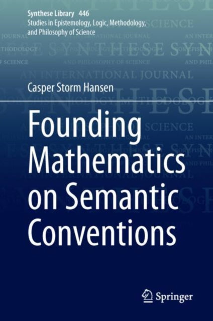 Book cover of: Founding Mathematics on Semantic Conventions. By: Casper Storm Hansen