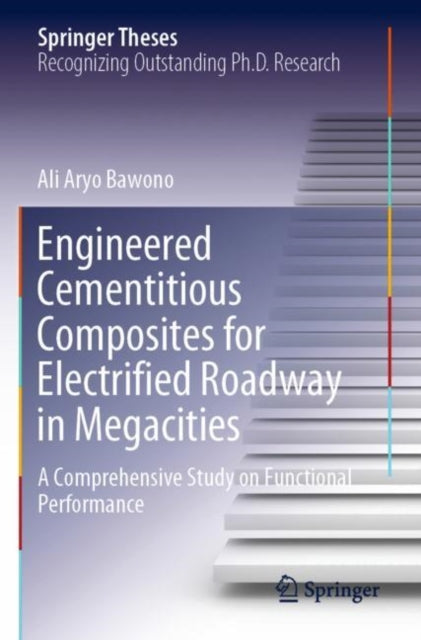 Book cover of: Engineered Cementitious Composites for Electrified Roadway in Megacities. By: Ali Aryo Bawono