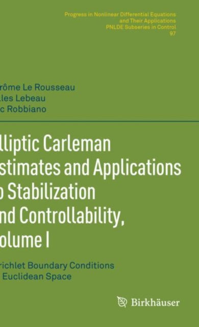 Book cover of: Elliptic Carleman Estimates and Applications to Stabilization and Controllability, Volume I. By: Jérôme Le Rousseau