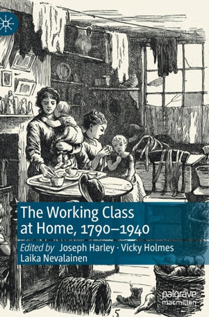 The Working Class at Home, 1790–1940