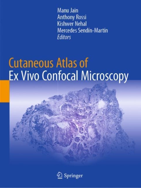 Book cover of: Cutaneous Atlas of Ex Vivo Confocal Microscopy. By: Manu Jain
