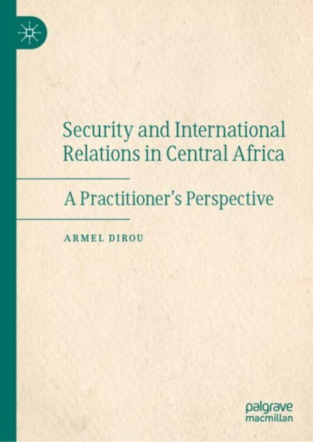 Book cover of: Security and International Relations in Central Africa. By: Armel Dirou