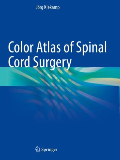 Book cover of: Color Atlas of Spinal Cord Surgery. By: Jörg Klekamp