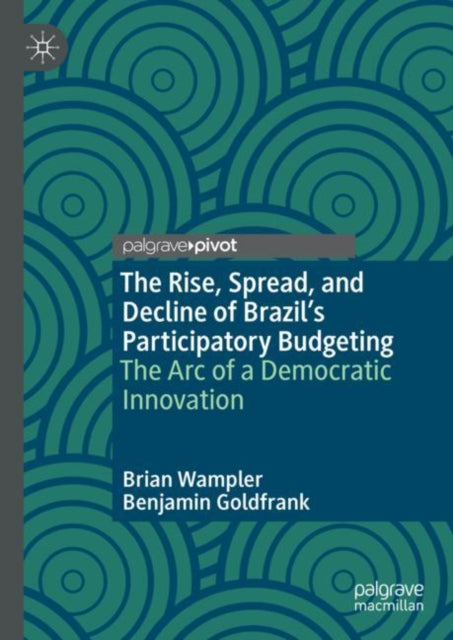 Book cover of: Rise, Spread, and Decline of Brazil’s Participatory Budgeting. By: Brian Wampler