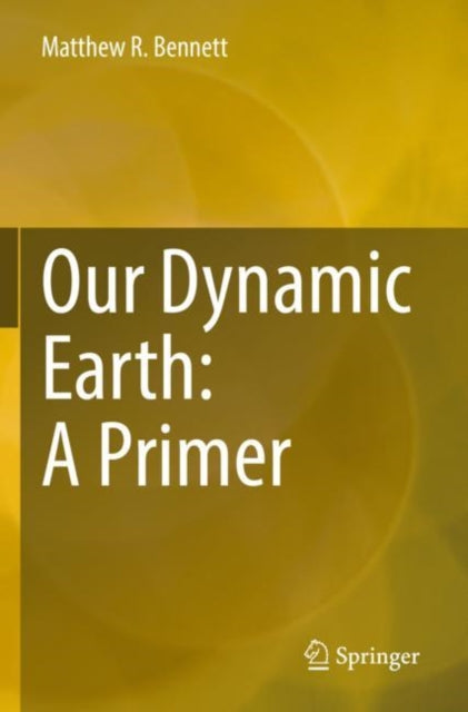 Book cover of: Our Dynamic Earth: A Primer. By: Matthew R. Bennett