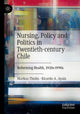 Book cover of: Nursing, Policy and Politics in Twentieth-century Chile