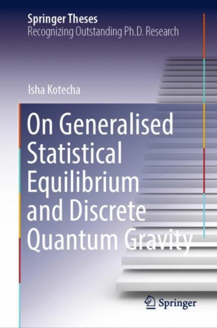 Book cover of: On Generalised Statistical Equilibrium and Discrete Quantum Gravity. By: Isha Kotecha