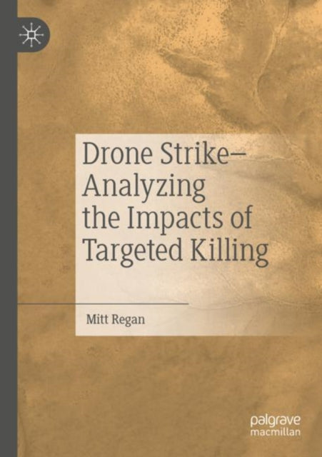 Book cover of: Drone Strike–Analyzing the Impacts of Targeted Killing. By: Mitt Regan