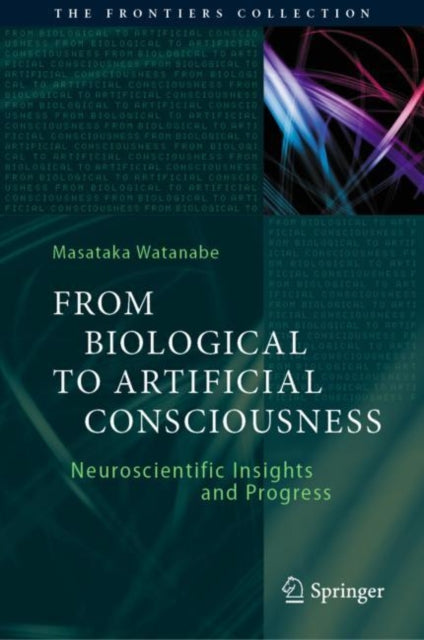 Book cover of: From Biological to Artificial Consciousness. By: Masataka Watanabe