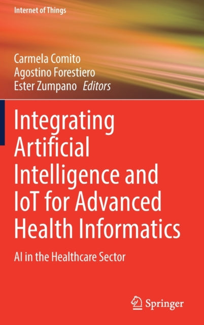 Book cover of: Integrating Artificial Intelligence and IoT for Advanced Health Informatics. By: Carmela Comito