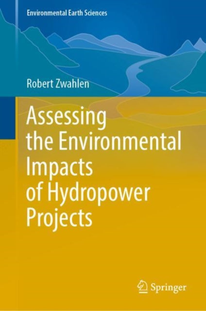 Book cover of: Assessing the Environmental Impacts of Hydropower Projects. By: Robert Zwahlen