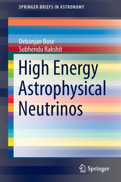 Book cover of: High Energy Astrophysical Neutrinos. By: Debanjan Bose