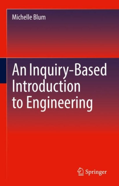 Book cover of: Inquiry-Based Introduction to Engineering. By: Michelle Blum